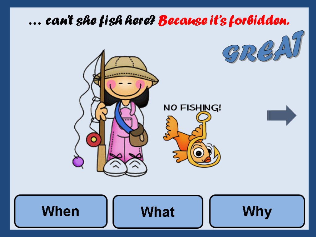 … can’t she fish here? Because it’s forbidden. What Why When GREAT